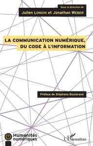 La communication numérique, du code à l'information - Longhi Julien - Weber Jonathan - Boularand Stéphan