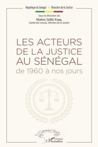 Les acteurs de la justice au Sénégal de 1960 à nos jours - Kaba Sidiki