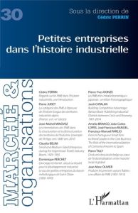 Marché et Organisations N° 30 : Petites entreprises dans l'histoire industrielle - Perrin Cédric