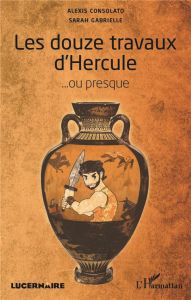 Les douze travaux d'Hercule... ou presque - Consolato Alexis - Gabrielle Sarah