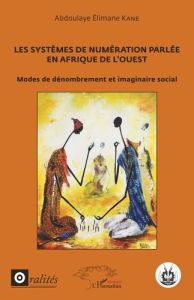 Les systèmes de numérotation parlée en Afrique de l'Ouest. Modes de dénombrement et imaginaire socia - Abdoulaye Elimane kane - Diagne Souleymane Bachir