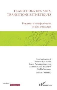 Transitions des arts, transitions esthétiques. Processus de subjectivation et des-croissances - Barbanti Roberto - Paparrigopoulos Kostas - Pardo