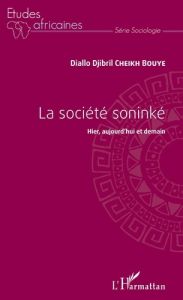 La société soninké. Hier, aujourd'hui et demain - Cheikh Bouye Diallo Djibril