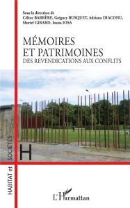 Mémoires et patrimoines. Des revendications aux conflits - Barrère Céline - Busquet Grégory - Diaconu Adriana