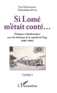 Si Lomé m'était conté... Tome 1, Dialogues radiophoniques avec des habitants de la capitale du Togo - Marguerat Yves - Pelei Tchétchékou