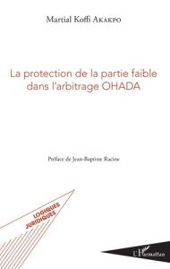 La protection de la partie faible dans l'arbitrage OHADA - Akakpo Martial Koffi - Racine Jean-Baptiste