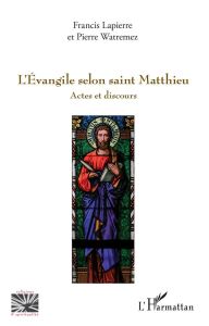 L'Evangile selon saint Matthieu - Lapierre Francis - Watremez Pierre