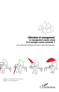 Littérature et management. Le management comme roman et le manager comme romancier ? - Geuser Fabien de - Guénette Alain Max