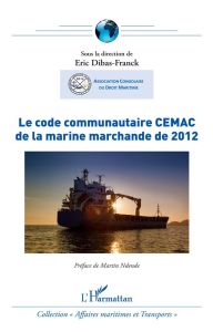 Le code communautaire CEMAC de la marine marchande de 2012 - Dibas-Franck Eric - Ndendé Martin