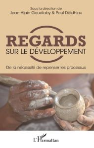 Regards sur le développement. De la nécessité de repenser les processus - Goudiaby Jean-Alain - Diédhiou Paul