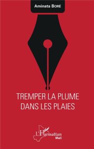 Tremper la plume dans les plaies - Boré Aminata