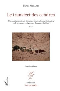 Le transfert des cendres. L'incroyable histoire du théologien Constantin von Tischendorf et de ses g - Mellah Fawzi