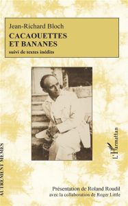 Cacaouettes et bananes. Suivi de textes inédits - Bloch Jean-Richard - Roudil Roland - Little Roger