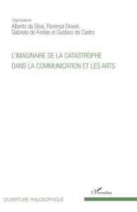 L'imaginaire de la catastrophe dans la communication et les arts - Da Silva Alberto - Dravet Florence - De Castro Gus