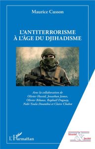 L'antiterrorisme à l'âge du djihadisme - Cusson Maurice