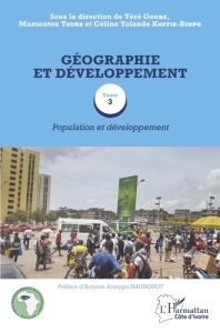 Géographie et développement. Tome 3, Population et développement - Gogbe Téré - Touré Mamoutou - Koffie-Bikpo Céline