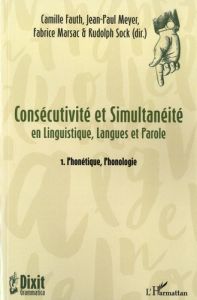 Consécutivité et simultanéité en Linguistique, Langue et Parole. Tome 1, Phonétique, Phonologie - Fauth Camille - Meyer Jean-Paul - Marsac Fabrice -