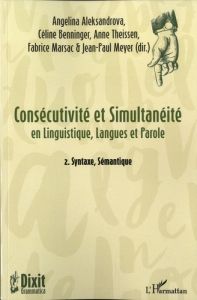 Consécutivité et simultanéité en Linguisitique, Langues et Parole. Tome 2, Syntaxe, Sémantique - Aleksandrova Angelina - Benninger Céline - Theisse