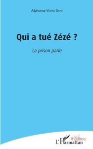 Qui a tué Zézé ? La prison parle - Voho Sahi Alphonse