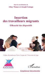 Insertion des travailleurs migrants. Efficacité des dispositifs - Manço Altay - Gatugu Joseph - Verjans Pierre