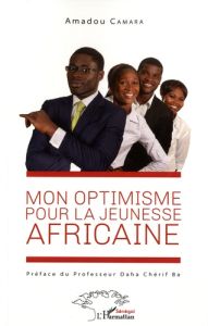 Mon optimisme pour la jeunesse africaine - Camara Amadou - Ba Daha Chérif