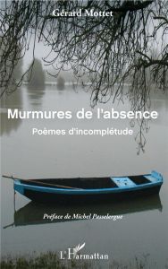 Murmures de l'absence. Poèmes d'incomplétude - Mottet Gérard - Passelergue Michel