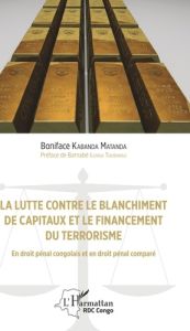 La lutte contre le blanchiment de capitaux et le financement du terrorisme. En droit pénal congolais - Kabanda Matanda Boniface - Ilunga Tshibangu Barnab