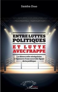 Entre luttes politiques et lutte avec frappe. La démocratie sénégalaise à l'épreuve d'une nouvelle f - Diao Samba