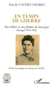 En temps de guerre. Aux soldats et aux femmes de mon pays (Portugal 1914-1918) - Castro Osorio Ana de - Castro Fatima de