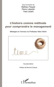 L'histoire comme méthode pour comprendre le management. Mélanges en l'honneur du Professeur Marc Nik - Floquet Mathieu - Labardin Pierre - Levant Yves -