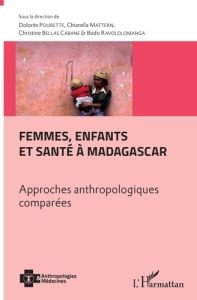 Femmes, enfants et santé à Madagascar. Approches anthropologiques comparées - Pourette Dolorès - Mattern Chiarella - Bellas Caba