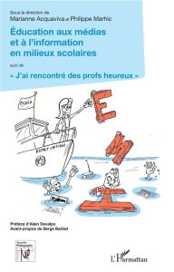 Education aux médias et à l'information en milieux scolaires. Suivi de "J'ai rencontré des profs heu - Acquaviva Marianne - Marhic Philippe - Devalpo Ala