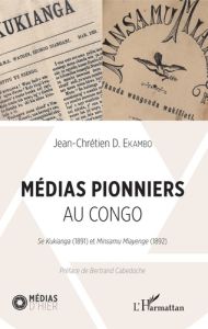 Médias pionniers au Congo. Se Kukianga (1891) et Minsamu Miayenge (1892) - Ekambo Jean-Chrétien D. - Cabedoche Bertrand