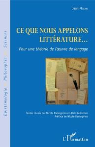 Ce que nous appelons littérature... Pour une théorie de l'oeuvre de langage - Molino Jean - Ramognino Nicole - Guillemin Alain