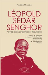 Léopold Sédar Senghor. Approches littéraire et politique - Mandona Placide - Senghor Abdoulaye Racine