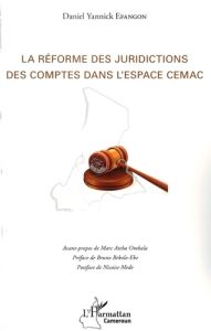 La réforme des juridictions des comptes dans l'espace CEMAC - Efangon Daniel Yannick - Ateba Ombala Marc - Bekol