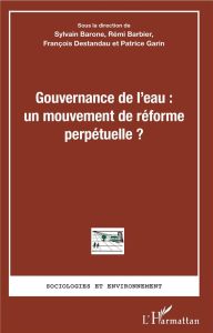 Gouvernance de l'eau : un mouvement de réforme perpétuelle ? - Barone Sylvain - Barbier Rémi - Destandau François