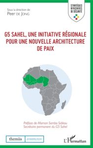 G5 Sahel, une initiative régionale pour une nouvelle architecture de paix - De Jong Peter - Sidikou Maman Sambo