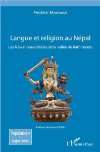 Langue et religion au Népal. Les Néwar bouddhistes de la vallée de Kathmandu - Moronval Frédéric - Toffin Gérard