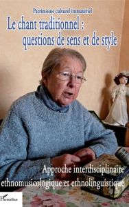 Le chant traditionnel : questions de sens et de style. Approche interdisciplinaire ethnomusicologiqu - Despringre André-Marie - Molinié Georges