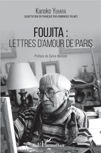 Foujita : lettres d'amour de Paris - Yuhara Kanoko - Palmé Dominique - Buisson Sylvie