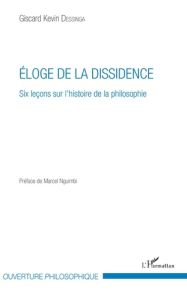 Eloge de la dissidence. Six leçons sur l'histoire de la philosophie - Dessinga Giscard Kevin - Nguimbi Marcel