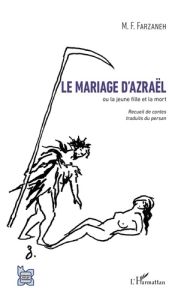 Le mariage d'Azraël. Ou la jeune fille et la mort - Farzaneh Maxime-Féri