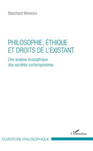 Philosophie, éthique et droits de l'existant. Une analyse écosophique des sociétés contemporaines - Makanga Blanchard