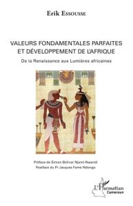 Valeurs fondamentales parfaites et développement de l'Afrique. De la Renaissance aux Lumières africa - Essousse Erik - Njami-Nwandi Simon Bolivar - Fame