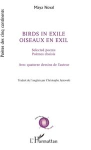 Oiseaux en exil. Poèmes choisis, Edition bilingue français-anglais - Noval Maya - Jezewski Christophe