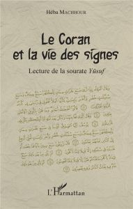 Le Coran et la vie des signes. Lecture de la sourate Yusuf - Machhour Héba