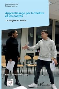 Apprentissage par le théâtre et les contes. La langue en action - Marhic Philippe - Mesguich Daniel