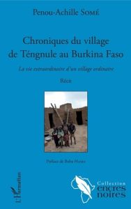 Chroniques du village de Téngule au Burkina Faso. La vie extraordinaire d'un village ordinaire - Some Penou-Achille - Hama Baba