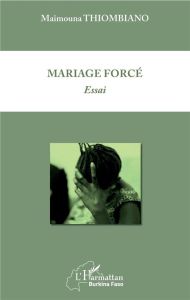 Mariage forcé. Essai - Thiombiano Maïmouna